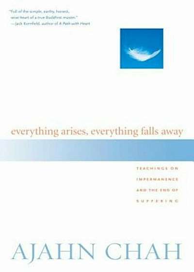Everything Arises, Everything Falls Away: Teachings on Impermanence and the End of Suffering, Paperback