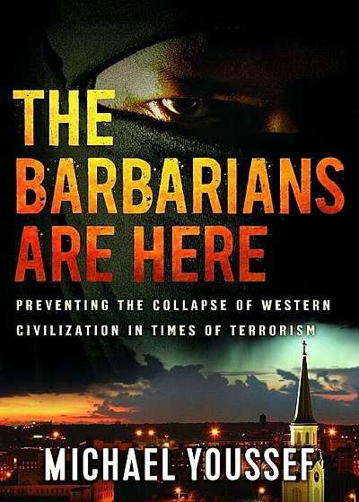 The Barbarians Are Here: Preventing the Collapse of Western Civilization in Times of Terrorism, Paperback