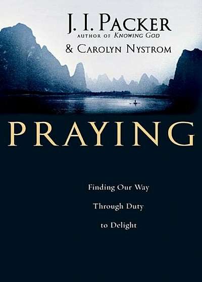 Praying: Finding Our Way Through Duty to Delight, Paperback