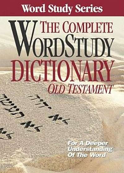 The Complete Word Study Dictionary: Old Testament, Hardcover