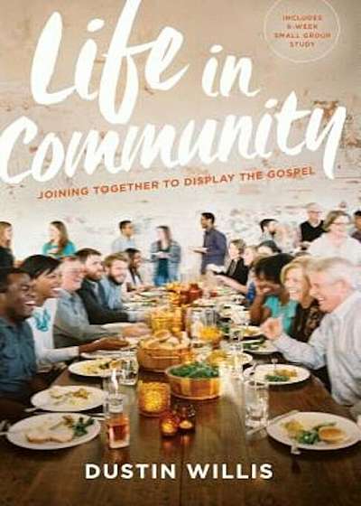 Life in Community: Joining Together to Display the Gospel, Paperback