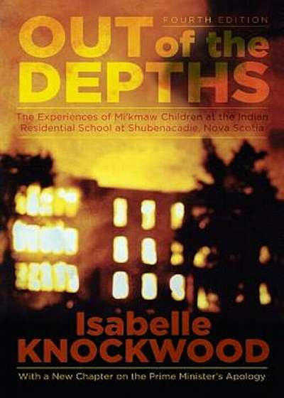 Out of the Depths, 4th Edition: Experiences of Mi Kmaw Children at the Indian Residential School at Shubenacadie, Nova Scotia, Paperback