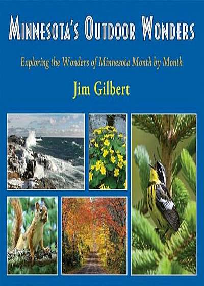 Minnesota's Outdoor Wonders: Exploring the Wonders of Minnesota Month by Month, Paperback