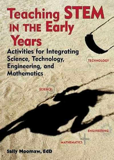 Teaching Stem in the Early Years: Activities for Integrating Science, Technology, Engineering, and Mathematics, Paperback