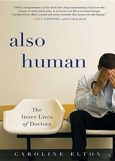 Also Human: The Inner Lives of Doctors, Hardcover