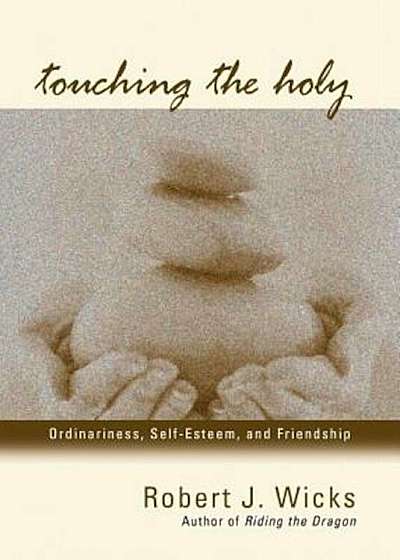 Touching the Holy: Ordinariness, Self Esteem, and Friendship, Paperback