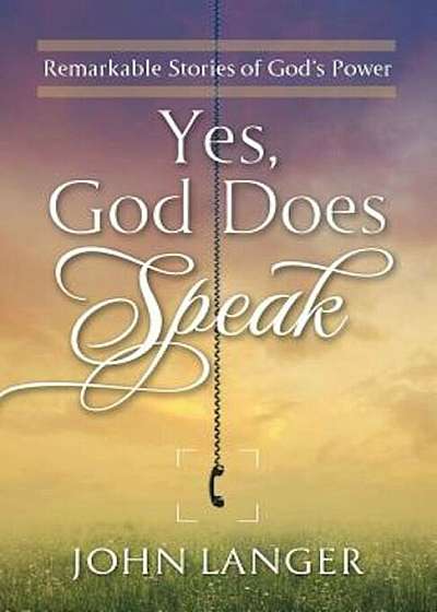 Yes, God Does Speak: Remarkable Stories of God's Power, Paperback