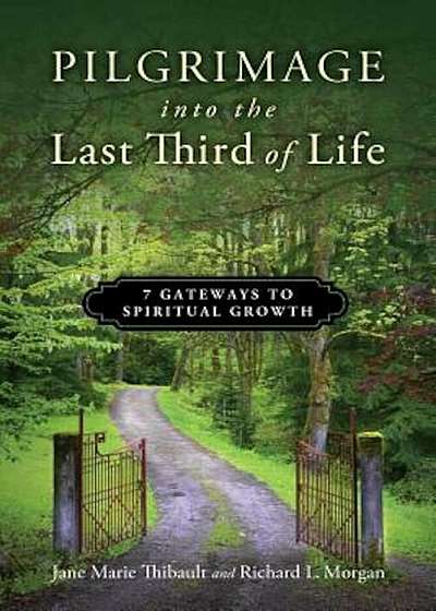 Pilgrimage Into the Last Third of Life: 7 Gateways to Spiritual Growth, Paperback