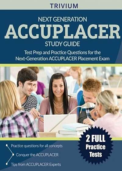 Next Generation Accuplacer Study Guide: Test Prep and Practice Questions for the Next-Generation Accuplacer Placement Exam, Paperback