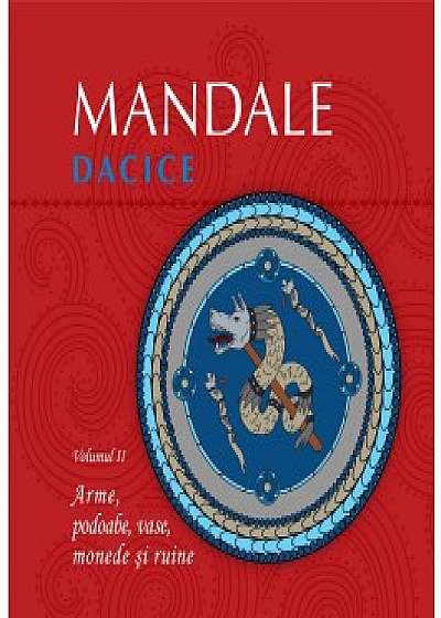 Mandale dacice. volumul II Arme, podoabe, vase, monede si ruine