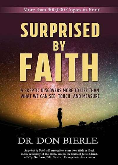 Surprised by Faith: A Skeptic Discovers More to Life Than What We Can See, Touch, and Measure, Paperback
