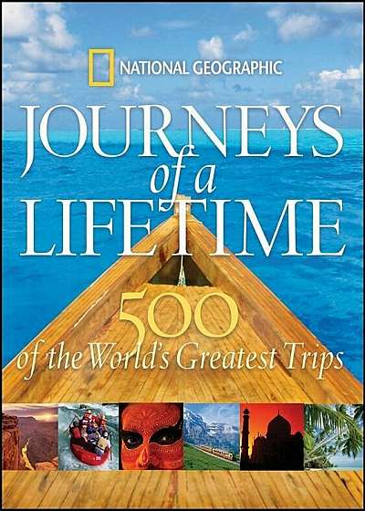 Journeys of a Lifetime: 500 of the World's Greatest Trips, Hardcover