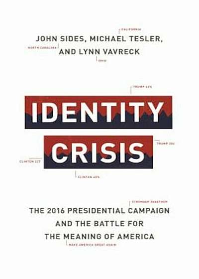 Identity Crisis: The 2016 Presidential Campaign and the Battle for the Meaning of America, Hardcover