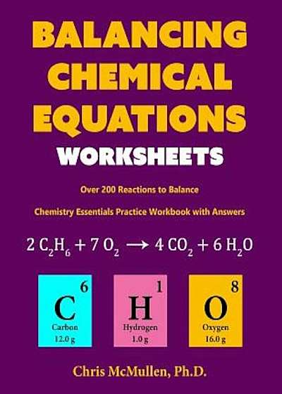 Balancing Chemical Equations Worksheets (Over 200 Reactions to Balance): Chemistry Essentials Practice Workbook with Answers, Paperback