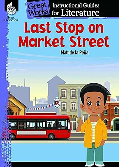 Last Stop on Market Street: An Instructional Guide for Literature: An Instructional Guide for Literature, Paperback