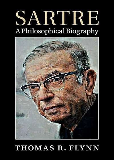 Sartre: A Philosophical Biography, Hardcover