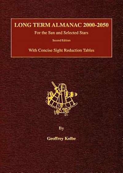 Long Term Almanac 2000-2050: For the Sun and Selected Stars with Concise Sight Reduction Tables, 2nd Edition, Paperback