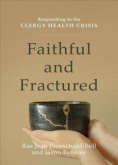 Faithful and Fractured: Responding to the Clergy Health Crisis, Paperback