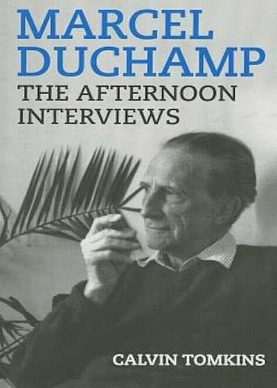 Marcel Duchamp: The Afternoon Interviews, Paperback
