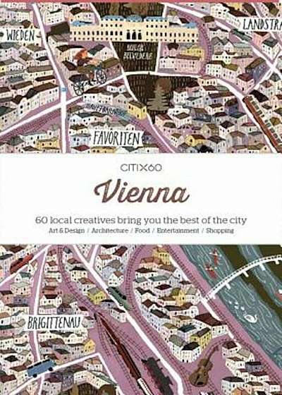 Citix60: Vienna: 60 Creatives Show You the Best of the City, Paperback