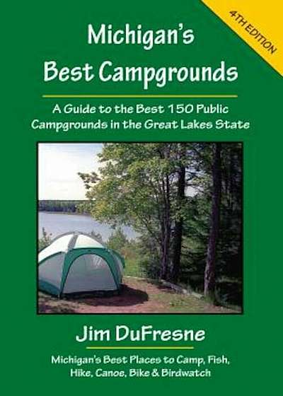 Michigan's Best Campgrounds: A Guide to the Best 150 Public Campgrounds in the Great Lakes State, Paperback