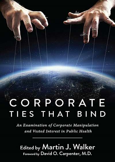 Corporate Ties That Bind: An Examination of Corporate Manipulation and Vested Interest in Public Health, Hardcover