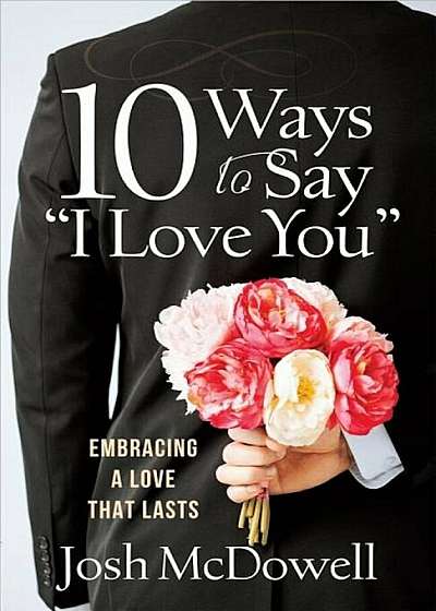 10 Ways to Say ''i Love You'': Embracing a Love That Lasts, Paperback