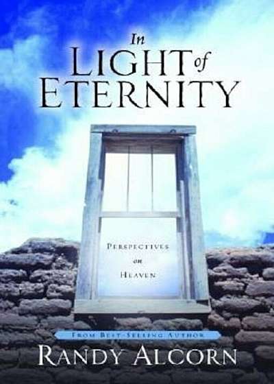 In Light of Eternity: Perspectives on Heaven, Hardcover