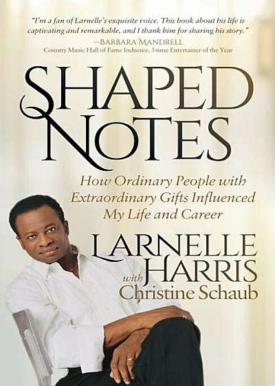 Shaped Notes: How Ordinary People with Extraordinary Gifts Influenced My Life and Career, Paperback