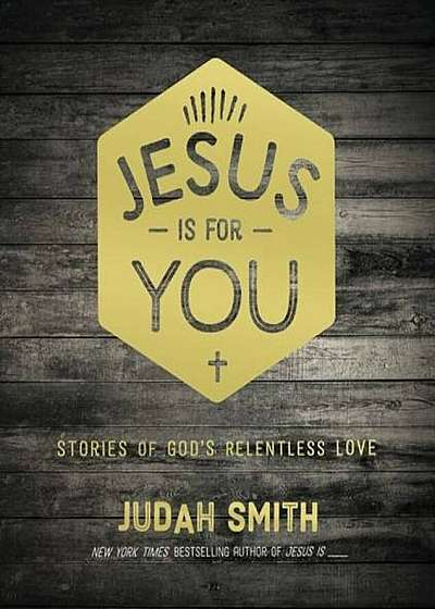 Jesus Is for You: Stories of God's Relentless Love, Hardcover