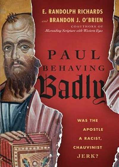 Paul Behaving Badly: Was the Apostle a Racist, Chauvinist Jerk', Paperback