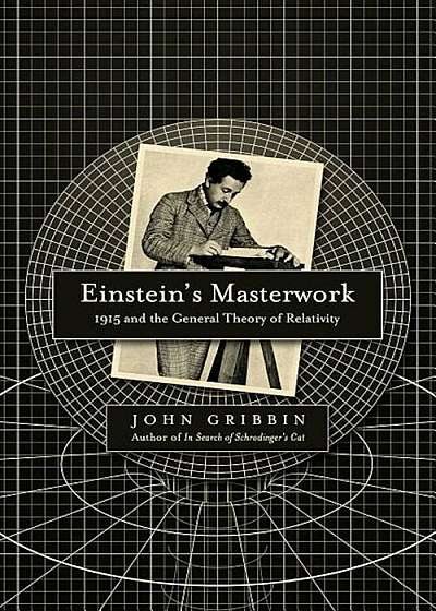 Einstein's Masterwork: 1915 and the General Theory of Relativity, Paperback
