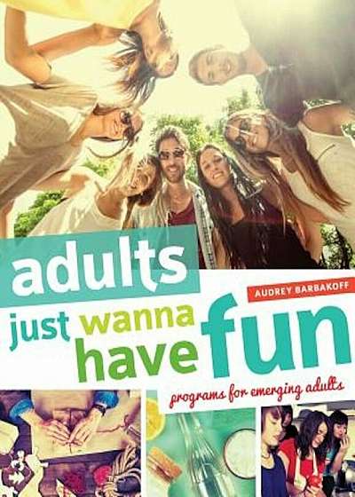 Adults Just Wanna Have Fun: Programs for Emerging Adults, Paperback
