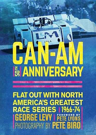 Can-Am 50th Anniversary: Flat Out with North America's Greatest Race Series 1966-74, Hardcover