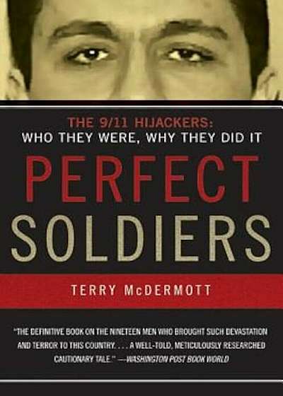 Perfect Soldiers: The 9/11 Hijackers: Who They Were, Why They Did It, Paperback