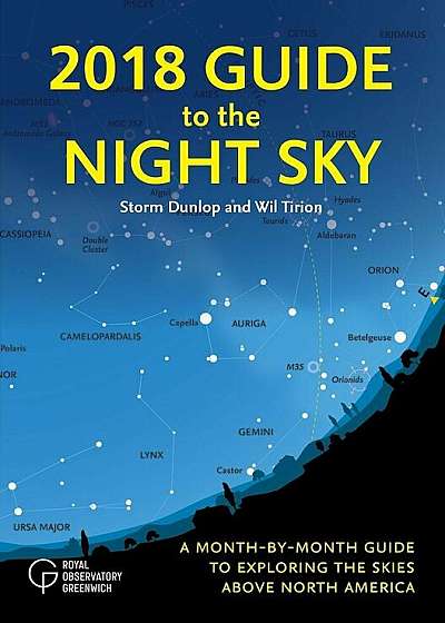 2018 Guide to the Night Sky: A Month-By-Month Guide to Exploring the Skies Above North America, Paperback