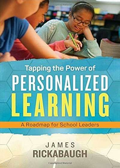 Tapping the Power of Personalized Learning: A Roadmap for School Leaders, Paperback