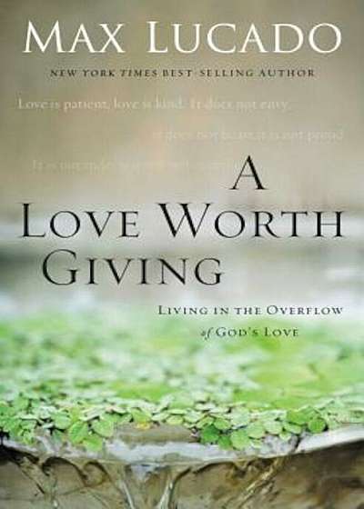 A Love Worth Giving: Living in the Overflow of God's Love, Paperback