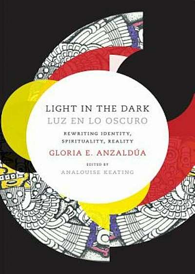 Light in the Dark/Luz En Lo Oscuro: Rewriting Identity, Spirituality, Reality, Paperback