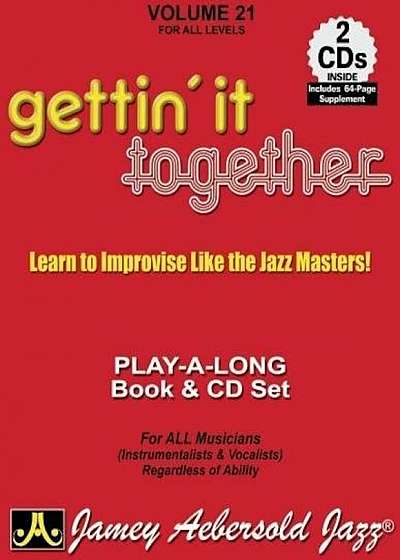 Jamey Aebersold Jazz -- Gettin' It Together, Vol 21: Learn to Improvise Like the Jazz Masters, Book & 2 CDs, Paperback