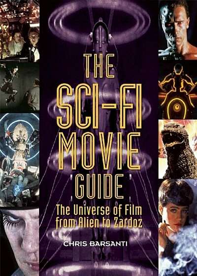 The Sci-Fi Movie Guide: The Universe of Film from Alien to Zardoz, Paperback