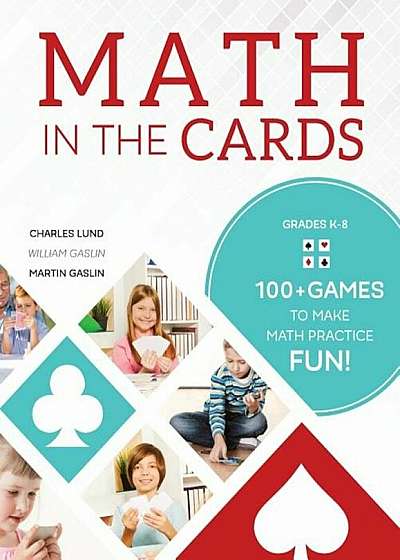 Math in the Cards: 100+ Games to Make Math Practice Fun, Paperback