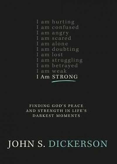 I Am Strong: Finding God's Peace and Strength in Life's Darkest Moments, Paperback