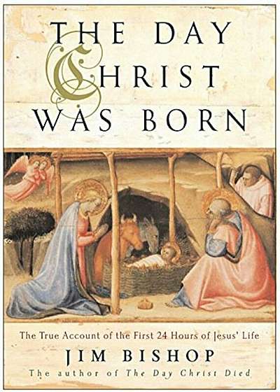 The Day Christ Was Born: The True Account of the First 24 Hours of Jesus's Life, Paperback