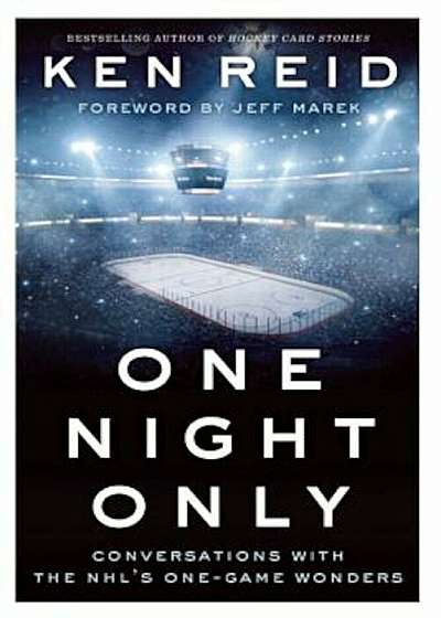 One Night Only: Conversations with the NHL's One-Game Wonders, Paperback