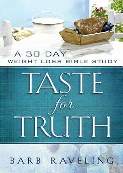 Taste for Truth: A 30 Day Weight Loss Bible Study, Paperback