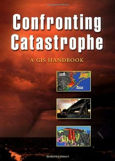 Confronting Catastrophe: A GIS Handbook, Paperback