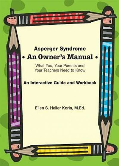 Asperger Syndrome an Owner's Manual: What You, Your Parents and Your Teachers Need to Know, Paperback