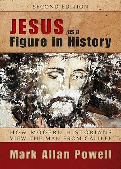 Jesus as a Figure in History: How Modern Historians View the Man from Galilee, Paperback