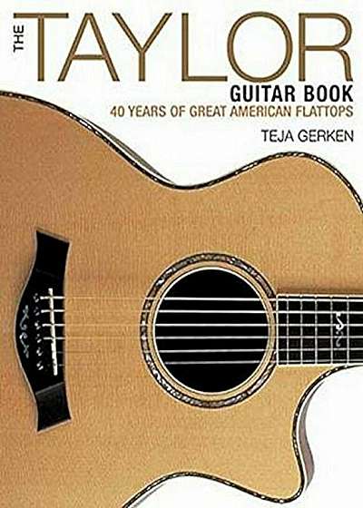 The Taylor Guitar Book: 40 Years of Great American Flattops, Paperback